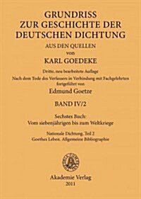 Sechstes Buch: Vom Siebenj?rigen Bis Zum Weltkriege: Nationale Dichtung. Teil 2: Goethes Leben. Allgemeine Bibliographie (Hardcover, 3., Neu Bearbei)