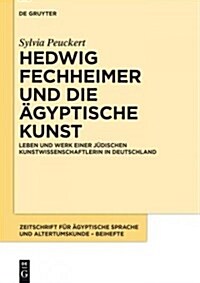 Hedwig Fechheimer Und Die 훕yptische Kunst: Leben Und Werk Einer J?ischen Kunstwissenschaftlerin in Deutschland (Hardcover)