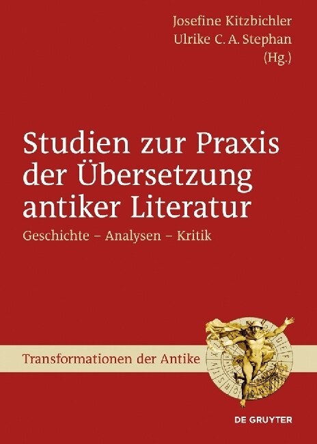 Studien Zur Praxis Der ?ersetzung Antiker Literatur: Geschichte - Analysen - Kritik (Hardcover)