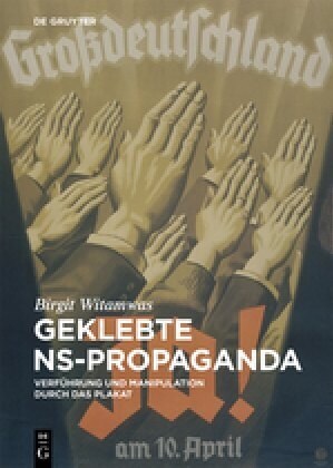 Geklebte Ns-Propaganda: Verf?rung Und Manipulation Durch Das Plakat (Hardcover)
