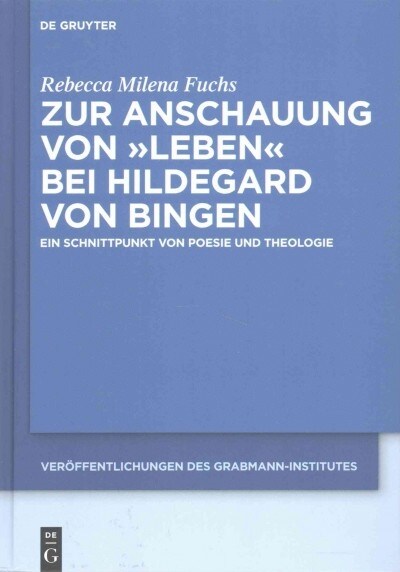 Zur Anschauung Von Leben Bei Hildegard Von Bingen: Ein Schnittpunkt Von Poesie Und Theologie (Hardcover)