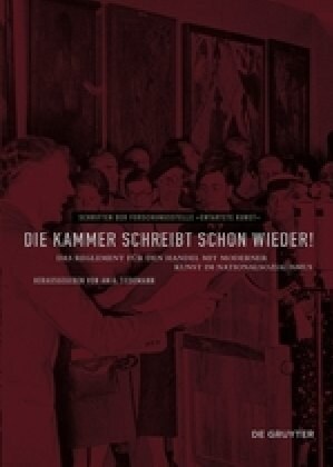 Die Kammer Schreibt Schon Wieder!: Das Reglement F? Den Handel Mit Moderner Kunst Im Nationalsozialismus (Hardcover)