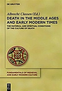 Death in the Middle Ages and Early Modern Times: The Material and Spiritual Conditions of the Culture of Death (Hardcover)