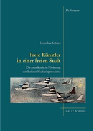 Freie K?stler in Einer Freien Stadt: Die Amerikanische F?derung Der Berliner Nachkriegsmoderne (Hardcover)