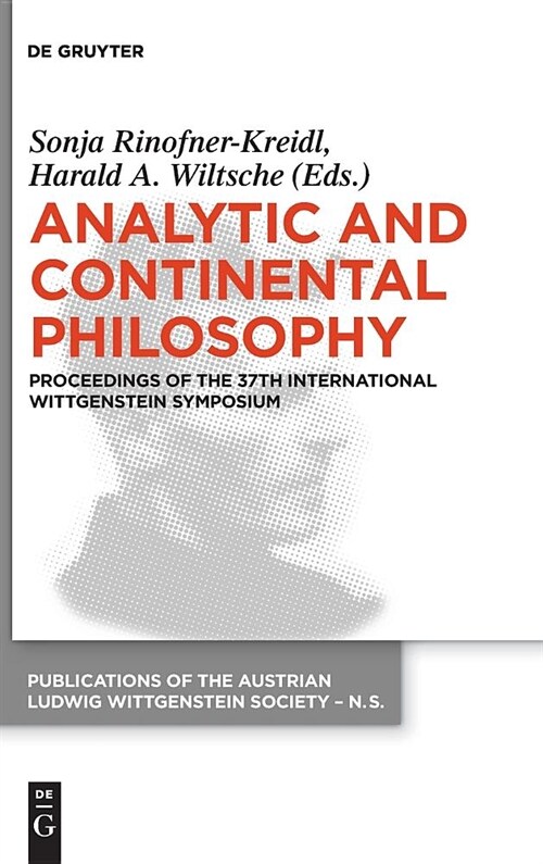 Analytic and Continental Philosophy: Methods and Perspectives. Proceedings of the 37th International Wittgenstein Symposium (Hardcover)