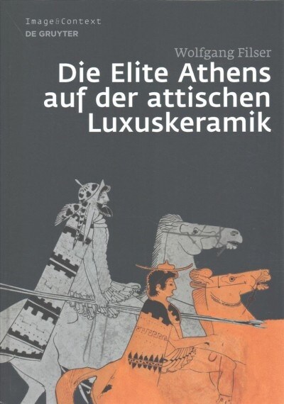Die Elite Athens Auf Der Attischen Luxuskeramik (Hardcover)