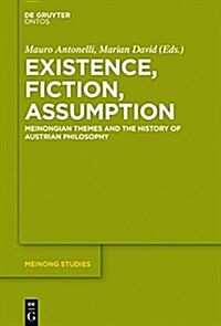 Existence, Fiction, Assumption: Meinongian Themes and the History of Austrian Philosophy (Hardcover)