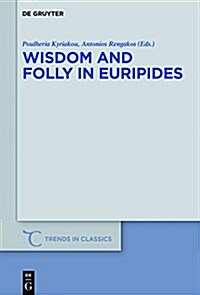 Wisdom and Folly in Euripides (Hardcover)