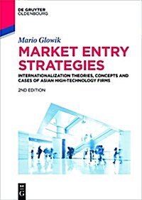 Market Entry Strategies: Internationalization Theories, Concepts and Cases of Asian High-Technology Firms: Haier, Hon Hai Precision, Lenovo, Lg (Paperback, 2, Revised and Upd)