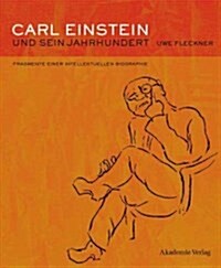 Carl Einstein Und Sein Jahrhundert (Hardcover)