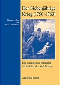 Der Siebenj?rige Krieg (1756-1763): Ein Europ?scher Weltkrieg Im Zeitalter Der Aufkl?ung (Hardcover)