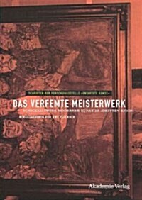 Das Verfemte Meisterwerk: Schicksalswege Moderner Kunst Im Dritten Reich (Hardcover)