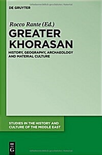 Greater Khorasan: History, Geography, Archaeology and Material Culture (Hardcover)