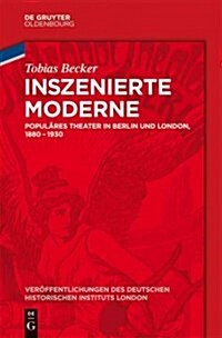 Inszenierte Moderne: Popul?es Theater in Berlin Und London, 1880-1930 (Hardcover)