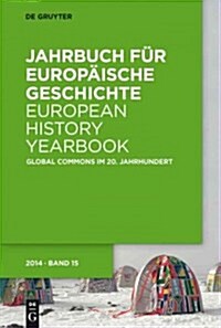 Jahrbuch f? Europ?sche Geschichte / European History Yearbook, Band 15, Global Commons im 20. Jahrhundert (Paperback)