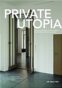 Private Utopia: Cultural Setting of the Interior in the 19th and 20th Century (Hardcover)