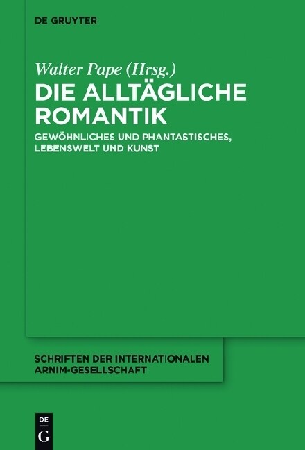 Die Allt?liche Romantik: Gew?nliches Und Phantastisches, Lebenswelt Und Kunst (Hardcover)