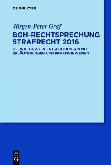 Bgh-Rechtsprechung Strafrecht 2016: Die Wichtigsten Entscheidungen Mit Erlauterungen Und Praxishinweisen (Paperback)