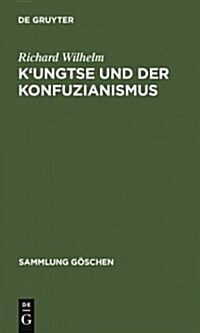 KUngtse Und Der Konfuzianismus (Hardcover, Reprint 2012)