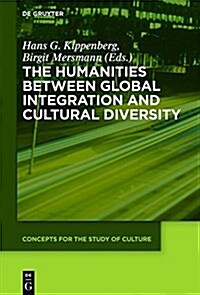 The Humanities Between Global Integration and Cultural Diversity (Hardcover)