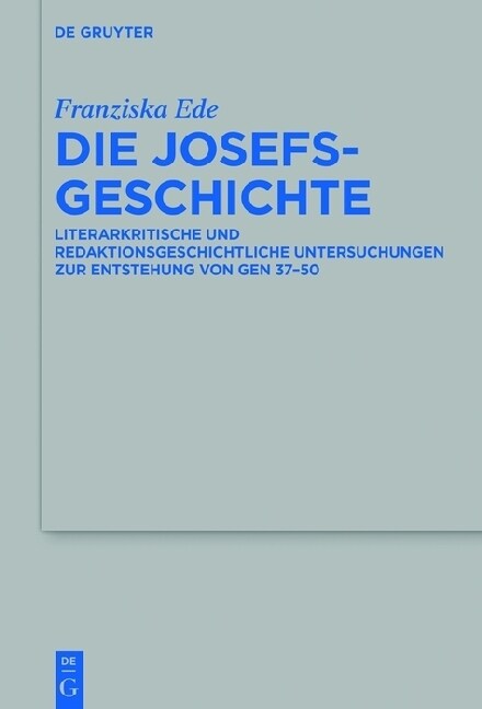 Die Josefsgeschichte: Literarkritische Und Redaktionsgeschichtliche Untersuchungen Zur Entstehung Von Gen 37-50 (Hardcover)