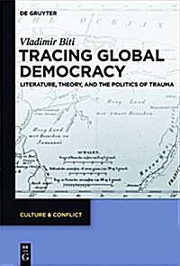 Tracing Global Democracy: Literature, Theory, and the Politics of Trauma (Hardcover)