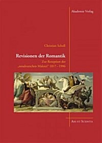 Revisionen Der Romantik: Zur Rezeption Der Neudeutschen Malerei 1817-1906 (Hardcover)