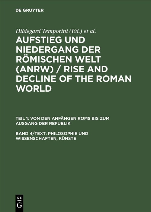 Aufstieg Und Niedergang Der Romischen Welt (Anrw) / Rise and Decline of the Roman World, Band 4, Philosophie Und Wissenschaften, Kunste (Hardcover, Reprint 2014)