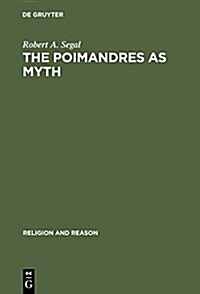 The Poimandres as Myth: Scholarly Theory and Gnostic Meaning (Hardcover, Reprint 2014)