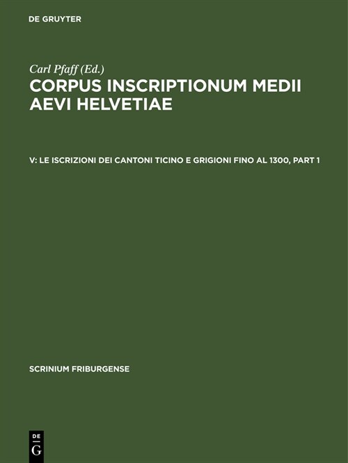 Le Iscrizioni Dei Cantoni Ticino E Grigioni Fino Al 1300 (Hardcover, Reprint 2018)