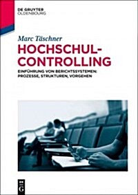 Hochschulcontrolling: Einf?rung Von Berichtssystemen: Prozesse, Strukturen, Vorgehen (Hardcover)