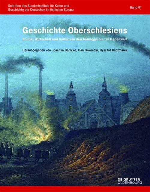 Geschichte Oberschlesiens: Politik, Wirtschaft Und Kultur Von Den Anf?gen Bis Zur Gegenwart (Hardcover)