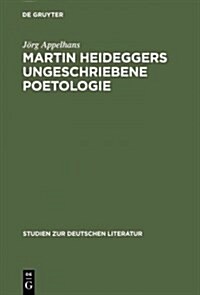 Martin Heideggers ungeschriebene Poetologie (Hardcover, Reprint 2014)