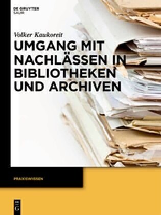 Umgang Mit Nachlassen in Bibliotheken Und Archiven (Paperback)