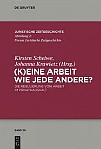 (K)Eine Arbeit Wie Jede Andere?: Die Regulierung Von Arbeit Im Privathaushalt (Hardcover)