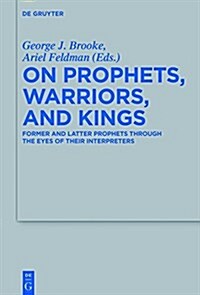 On Prophets, Warriors, and Kings: Former Prophets Through the Eyes of Their Interpreters (Hardcover)