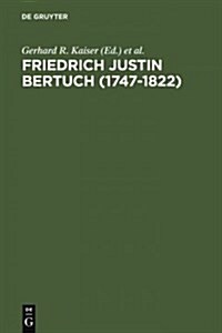 Friedrich Justin Bertuch (1747-1822): Verleger, Schriftsteller Und Unternehmer Im Klassischen Weimar (Hardcover, Reprint 2012)
