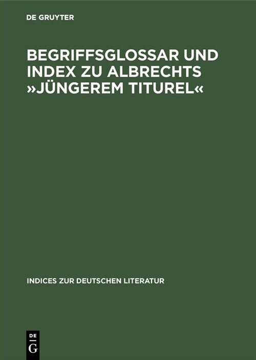Begriffsglossar Und Index Zu Albrechts J?gerem Titurel (Hardcover, Reprint)
