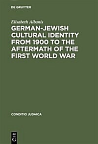 German-Jewish Cultural Identity from 1900 to the Aftermath of the First World War (Hardcover, Reprint 2013)