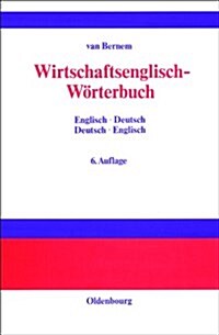 Wirtschaftsenglisch-W?terbuch: Englisch-Deutsch - Deutsch-Englisch (Hardcover, 6, Durchgesehene A)