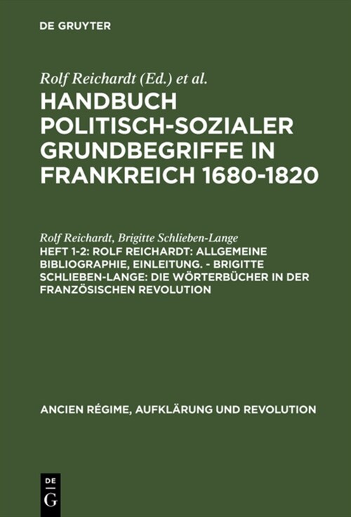 Handbuch Politisch-Sozialer Grundbegriffe in Frankreich 1680-1820, Heft 1-2, Rolf Reichardt: Allgemeine Bibliographie, Einleitung. - Brigitte Schliebe (Hardcover, Reprint 2016)