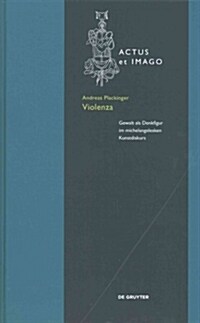 Violenza: Gewalt ALS Denkfigur Im Michelangelesken Kunstdiskurs (Hardcover)
