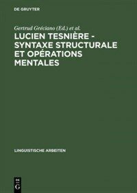 Lucien Tesnière--syntaxe structurale et opérations mentales : akten des deutsch-französischen Kolloquiums anlässlich der 100. Wiederkehr seines Geburtstages, Strasbourg 1993