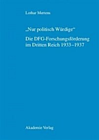 Nur politisch W?dige. Die DFG-Forschungsf?derung im Dritten Reich 1933-1937 (Hardcover, Reprint 2015)