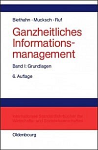 Ganzheitliches Informationsmanagement, Band 1, Grundlagen (Hardcover, 6, 6., Vollst. Ube)