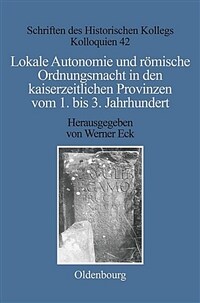 Lokale Autonomie und römische Ordnungsmacht in den kaiserzeitlichen Provinzen vom 1. bis 3. Jahrhundert