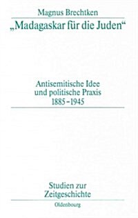 Madagaskar F? Die Juden: Antisemitische Idee Und Politische PRAXIS 1885-1945 (Hardcover, 2, 2. Aufl. Reprin)