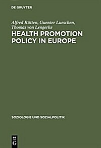 Health Promotion Policy in Europe: Rationality, Impact, and Evaluation (Hardcover, Reprint 2015)