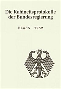 Die Kabinettsprotokolle Der Bundesregierung, Band 5, Die Kabinettsprotokolle Der Bundesregierung (1952) (Hardcover)