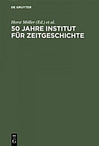 50 Jahre Institut f? Zeitgeschichte (Hardcover, Reprint 2015)